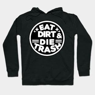 Eat Dirt and Die Trash Hoodie